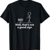 Well Thats Not A Good Sign Funny Shirt for Men Funny Graphic T-Shirt