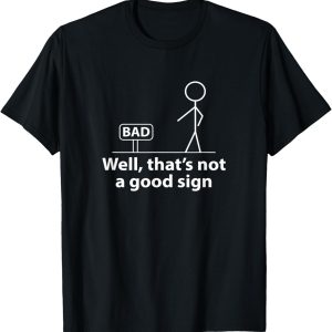 Well Thats Not A Good Sign Funny Shirt for Men Funny Graphic T-Shirt